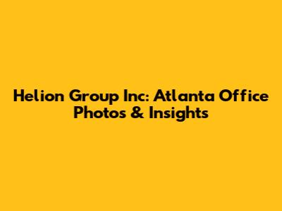 Helion Group Inc: Atlanta Office Photos & Insights