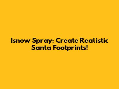 Isnow Spray: Create Realistic Santa Footprints!