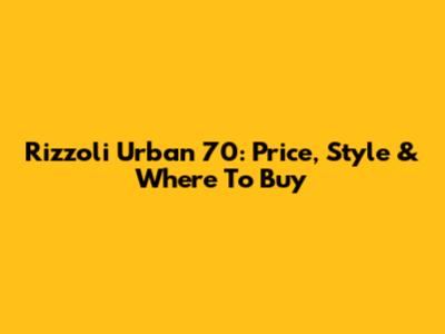 Rizzoli Urban 70: Price, Style & Where To Buy